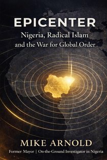 Epicenter: Nigeria, Radical Islam, and the War for Global Order