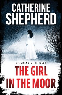 The Girl in the Moor: A Forensic Thriller
