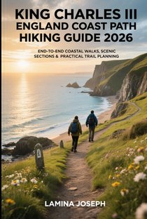 King Charles III England Coast Path Hiking Guide 2026: End-To-End Coastal Walks, Scenic Sections & Practical Trail Planning