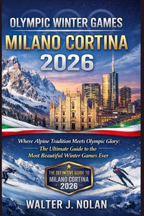 Olympic Winter Games Milano Cortina 2026: Where Alpine Tradition Meets Olympic Glory: The Ultimate Guide to the Most Beautiful Winter Games Ever