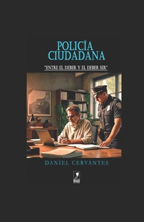 Policía Ciudadana: Entre El Deber Y El Deber Ser