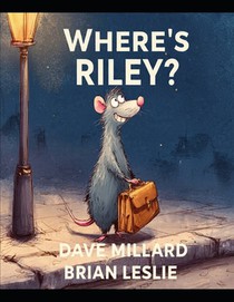 Where's Riley: A Story of Friendship and Caring for Others. Based on Characters from 