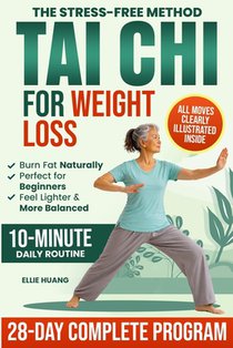 The Stress-Free Method Tai Chi For Weight Loss: A Complete 28-Day Program to Feel More Energized, Lighter and Stronger While Losing Weight, Restoring
