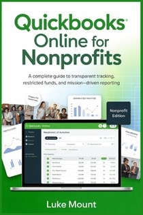 Quickbooks Online For Nonprofits: A Complete Guide to Transparent Tracking, Restricted Funds, and Mission-Driven Reporting