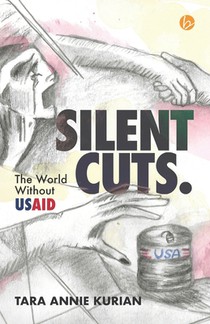 SILENT CUTS. The World Without USAID