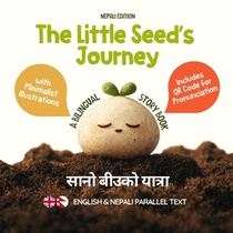 The Little Seed's Journey (Nepali Edition): A Bilingual English-Nepali Picture Book for Kids with Parallel Text and QR Code for Pronunciation