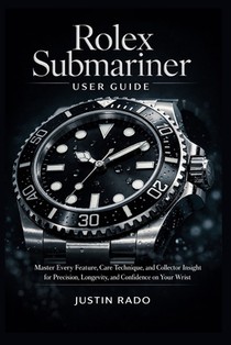 Rolex Submariner User Guide: Master Every Feature, Care Technique, and Collector Insight for Precision, Longevity, and Confidence on Your Wrist