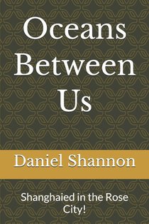 Oceans Between Us: Shanghaied in the Rose City!
