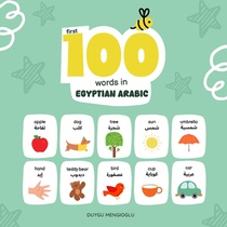 First 100 Words in Egyptian Arabic: Egyptian Arabic Language Learning for Kids, Bilingual Egyptian Arabic Baby Book, Egyptian Arabic First Dictionary,
