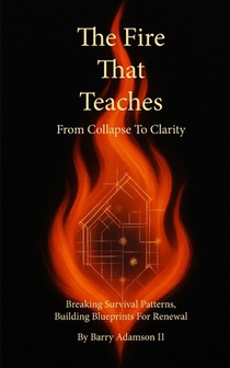 The Fire That Teaches: From Collapse to Clarity