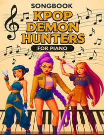 K-pop Dem Hunters Songbook: Beginners who want to start learning piano in a fun and inspiring way