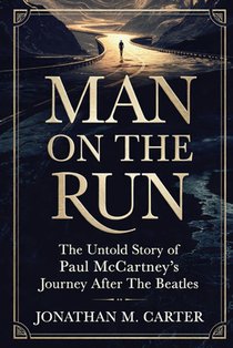 Man on the Run: The Untold Story of Paul McCartney's Journey After The Beatles