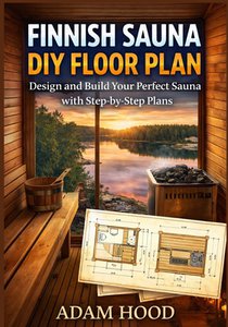 Finnish Sauna DIY Floor Plan: Design and Build Your Perfect Sauna with Step-by-Step Plans