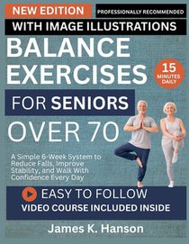 Balance Exercises for Seniors Over 70: A Simple 6-Week System to Reduce Falls, Improve Stability, and Walk With Confidence Every Day