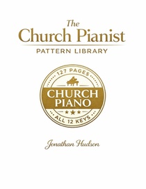 The Church Pianist Pattern Library: The Practical Church Piano Resource Book in All 12 Keys