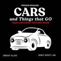 Cars and Things that GO French-English: Bilingual High-Contrast Picture Book for Newborns and Babies