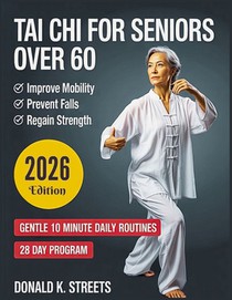 Tai Chi for Seniors Over 60: Gentle 10 Minute Daily Routines to Regain Strength and Balance, Improve Mobility, Prevent Falls, Ease Joint Stiffness and