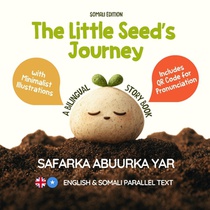 The Little Seed's Journey (Somali Edition): A Bilingual English-Somali Picture Book for Kids with Parallel Text and QR Code for Pronunciation