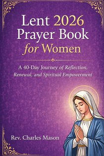 Lent 2026 Prayer Book for Women: A 40-Day Journey of Reflection, Renewal, and Spiritual Empowerment