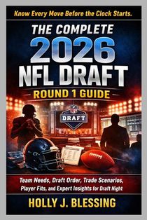 The Complete 2026 NFL Draft Round 1 Guide: Team Needs, Draft Order, Trade Scenarios, Player Fits, and Expert Insights for Draft Night