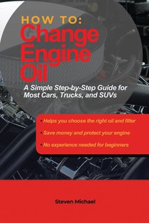 How to Change Engine Oil: A Simple Step-by-Step Guide for Most Cars, Trucks, and SUVs