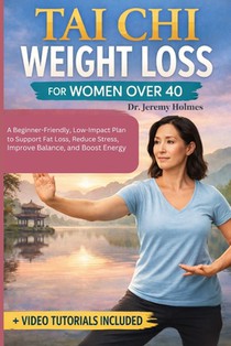 Tai CHI Weight Loss for Women Over 40: A Beginner-Friendly, Low-Impact Plan to Support Fat Loss, Reduce Stress, Improve Balance, and Boost Energy