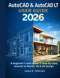 AutoCAD & AutoCAD LT user guide 2026: A beginners and seniors step-by-step manual to Master 2D & 3D design