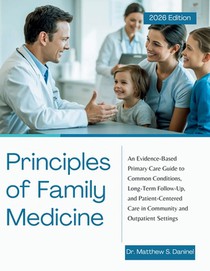 Principles of Family Medicine: An Evidence-Based Primary Care Guide to Common Conditions, Long-Term Follow-Up, and Patient-Centered Care in Community