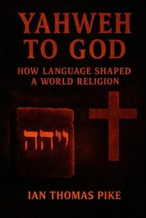 Yahweh to God: How Language Shaped a World Religion