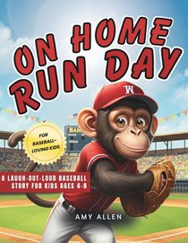 On Home Run Day: A Laugh-Out-Loud Baseball Story for Kids Ages 4-8