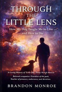 Through the Little Lens: How My Dog Taught Me to Live - and How to Die