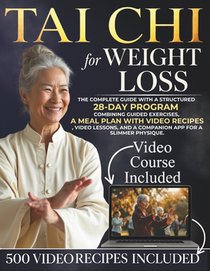 Tai Chi For Weight Loss: The complete guide with a structured 28-day program combining guided exercises, a meal plan with video recipes, video lessons