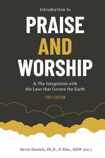 Introduction to Praise and Worship: & The Integration with the Laws that Govern the Earth