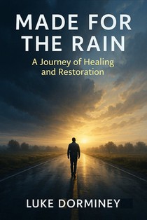 Made for the Rain: A Journey of Healing, Redemption, and Walking with God Through Every Season