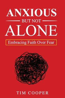 Anxious But Not Alone: Embracing Faith Over Fear