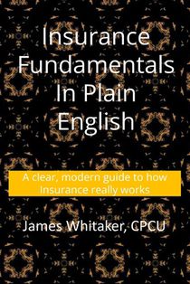 Insurance Fundamentals in Plain English: A clear, modern guide to how insurance really works