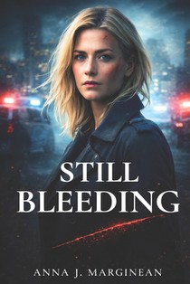 Still Bleeding: A Character-Driven Psychological Crime Novel About Trauma, Justice, and Survival
