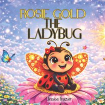 Bryant, M: Rosie Gold the LadyBug