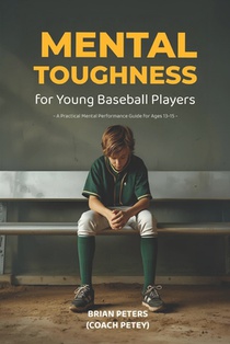 Mental Toughness for Young Baseball Players: A Practical Mental Performance Guide for Ages 13-15