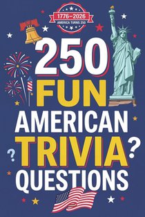 250 Fun American Trivia Questions: A Patriotic USA Quiz Book for Kids and Families: Test Your Knowledge of US History, Geography, Landmarks, and Cultu