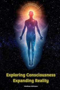 Exploring Consciousness - Expanding Reality