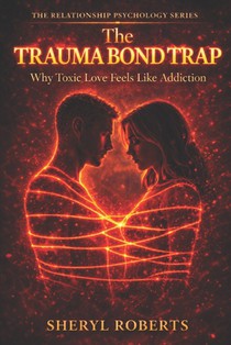 The Trauma Bond Trap: Why Toxic Love Feels Like Addiction