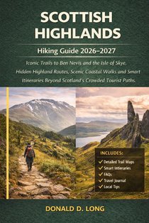 Scottish Highlands Hiking Guide 2026-2027: Iconic Trails to Ben Nevis and the Isle of Skye, Hidden Highland Routes, Scenic Coastal Walks and Smart Iti