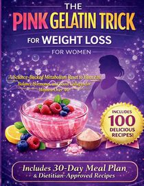 The Pink Gelatin Trick for Weight Loss for Women: A Science-Backed Metabolism Reset to Burn Fat, Balance Hormones, and Boost Collagen for Women Over 4