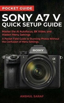 Saraf, A: Sony A7 V Quick Setup Guide