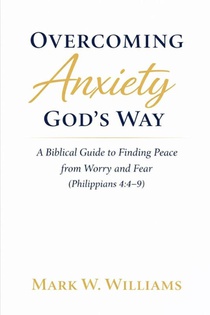 Williams, M: Overcoming Anxiety God's Way