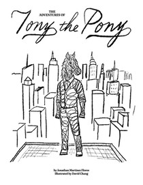 The Adventures of Tony the Pony: A heartwarming story about Tony, a little pony who discovers that being unique is his greatest strength.