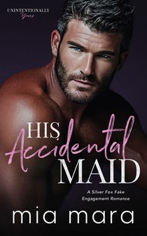 His Accidental Maid: A Silver Fox Fake Engagement Romance