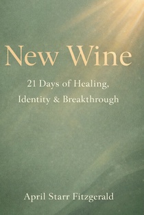 New Wine: 21 Days of Healing, Identity and Breakthrough