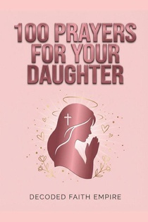 Empire, D: 100 Powerful Prayers for Your Daughter
